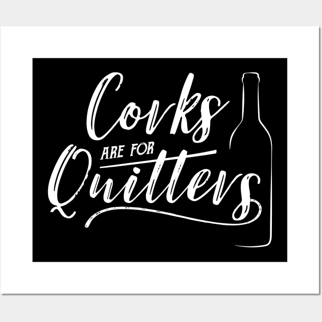 Corks are for quitters Wall Art by NinthStreetShirts